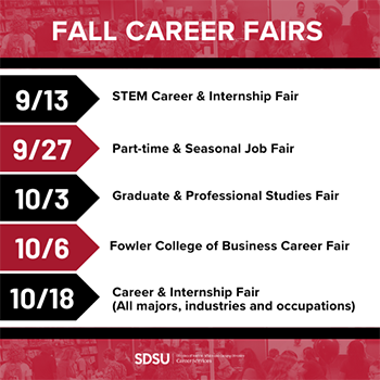 Fall Career Fairs on 9/13, 9/17, 10/3, 10/6 and 10/18 visit http://sdsu.joinhandshake.com