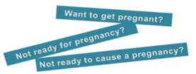 Words: Want to get pregnant? Not ready for pregnancy? Not ready to cause a pregnancy?