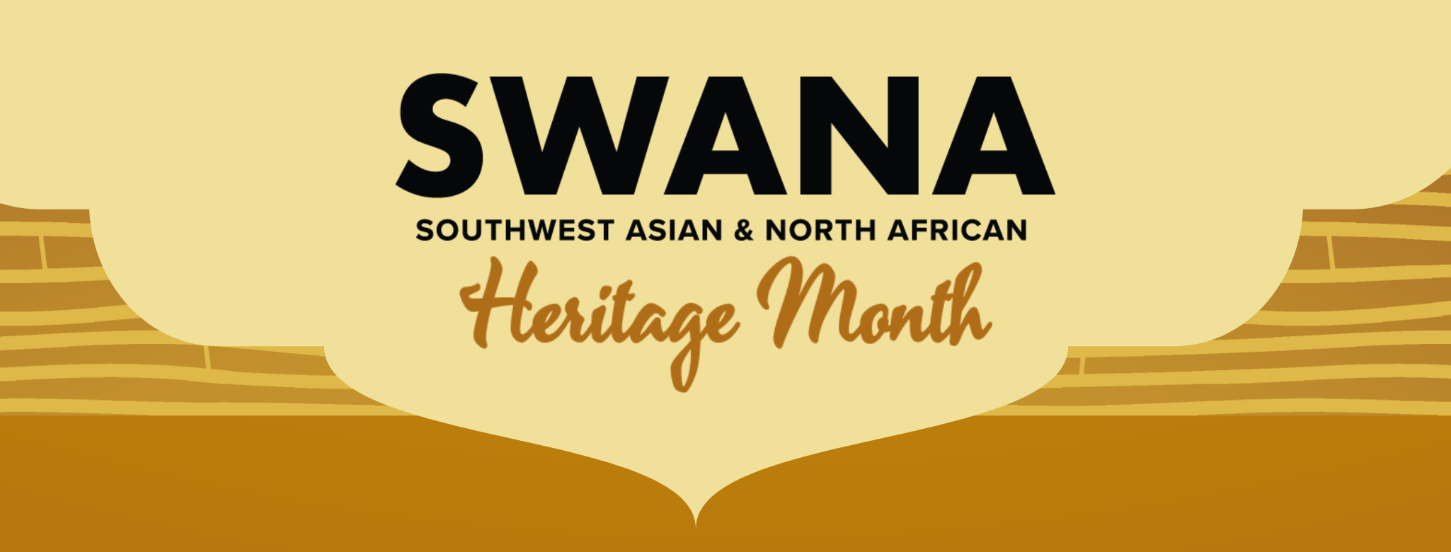 Yellow graphic with black and gold text saying "SWANA. Southwest Asian and North African Heritage Month". For more information, please visit https://sacd.sdsu.edu/intercultural-relations/swana.