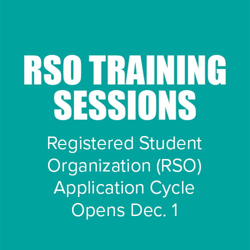 teal background with white text that says RSO training sessions Registered Student Organization (RSO) Application Cycle Opens Dec. 1