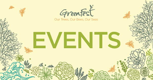 greenfest april 4-8. Our trees, our bees, our seas. Events