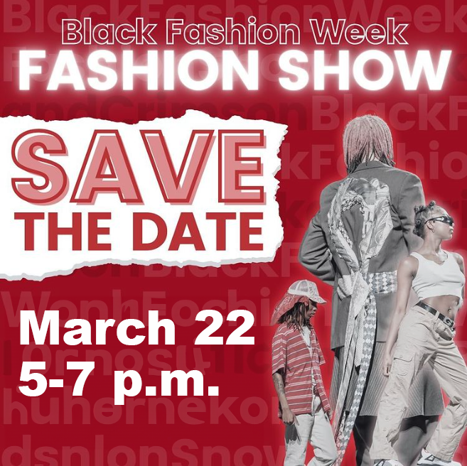 Red background and white and red text saying "Black Fashion Week Fashion Show Save the Date March 22 5-7 p.m." For more information, please visit https://www.instagram.com/sdsubrc/?hl=en