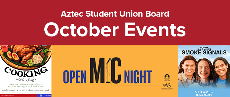 red banner with white words that says Aztec Student Union Board October Events and below are flyers for Cooking with Chefs showing image of chicken, rice, peppers, Open Mic Night (text is purple and black on yellow background with ASUB and Aztec Union logos) and Smoke Signals flyer showing three people smiling at the viewer