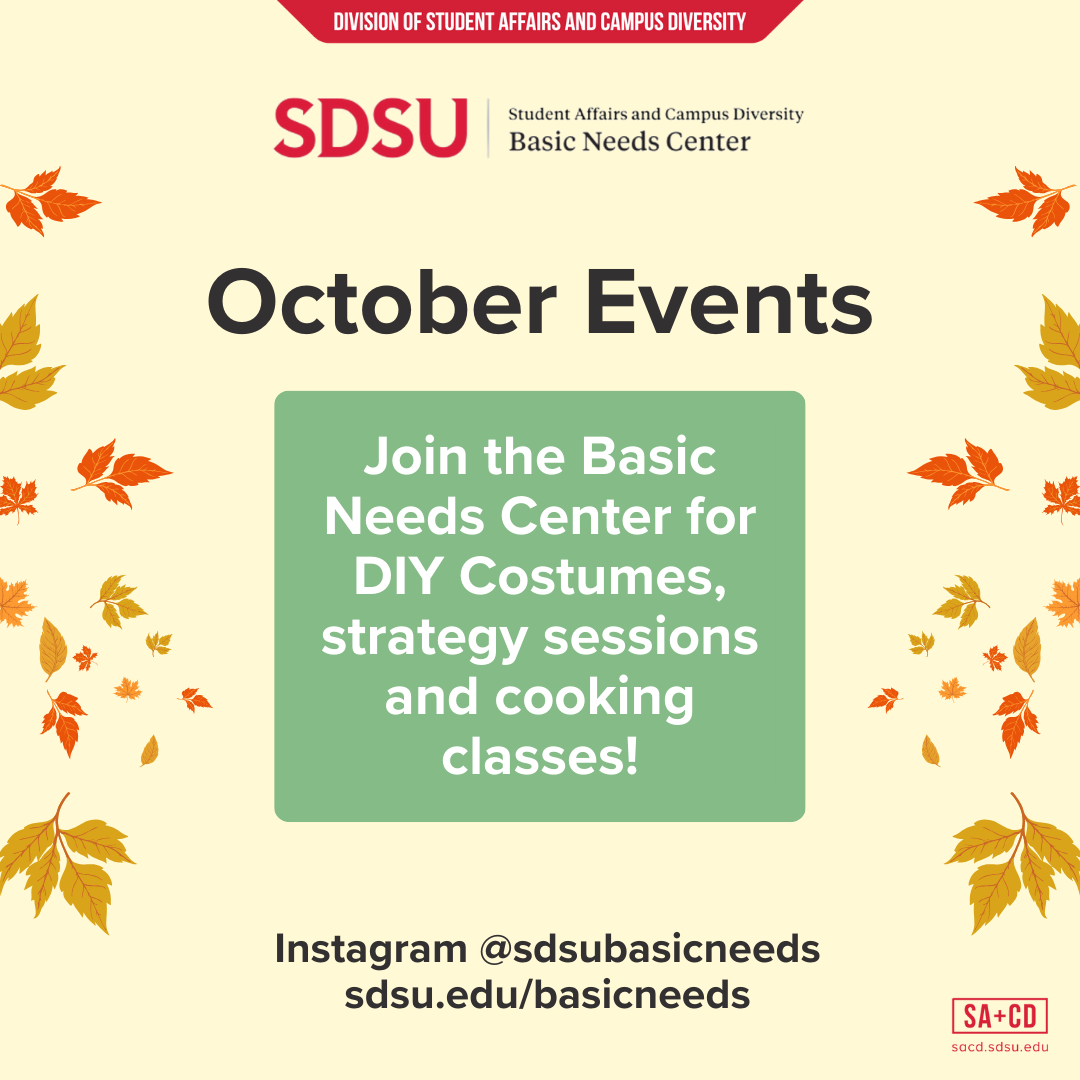 yellow background with fall leaves and text saying "October Events. Join the Basic Needs Center for DIY Costumes, strategy sessions, and cooking classes! Instagram @sdsubasicneeds sdsu.edu/basicneeds" on the top is logo for SDSU SACD Basic Needs Center