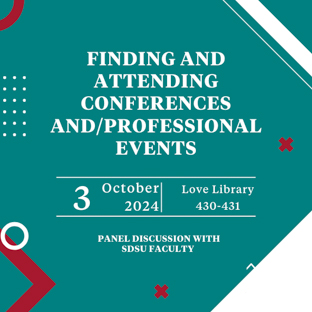 white words on teal background that says "Finding and attending conferences and professional events. October 3, 2024 at Love Library 430-431. Panel Discussion with SDSU faculty"