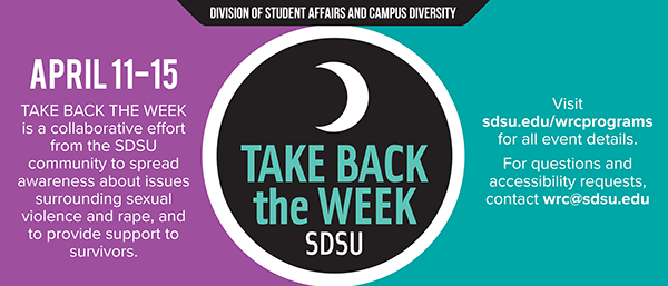 Take back the week sdsu (see details below) - april 11-15. visit sdsu.edu/wrcprograms or email wrc@sdsu.edu