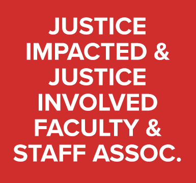 Justice Impacted & Justice Involved Faculty & Staff Association