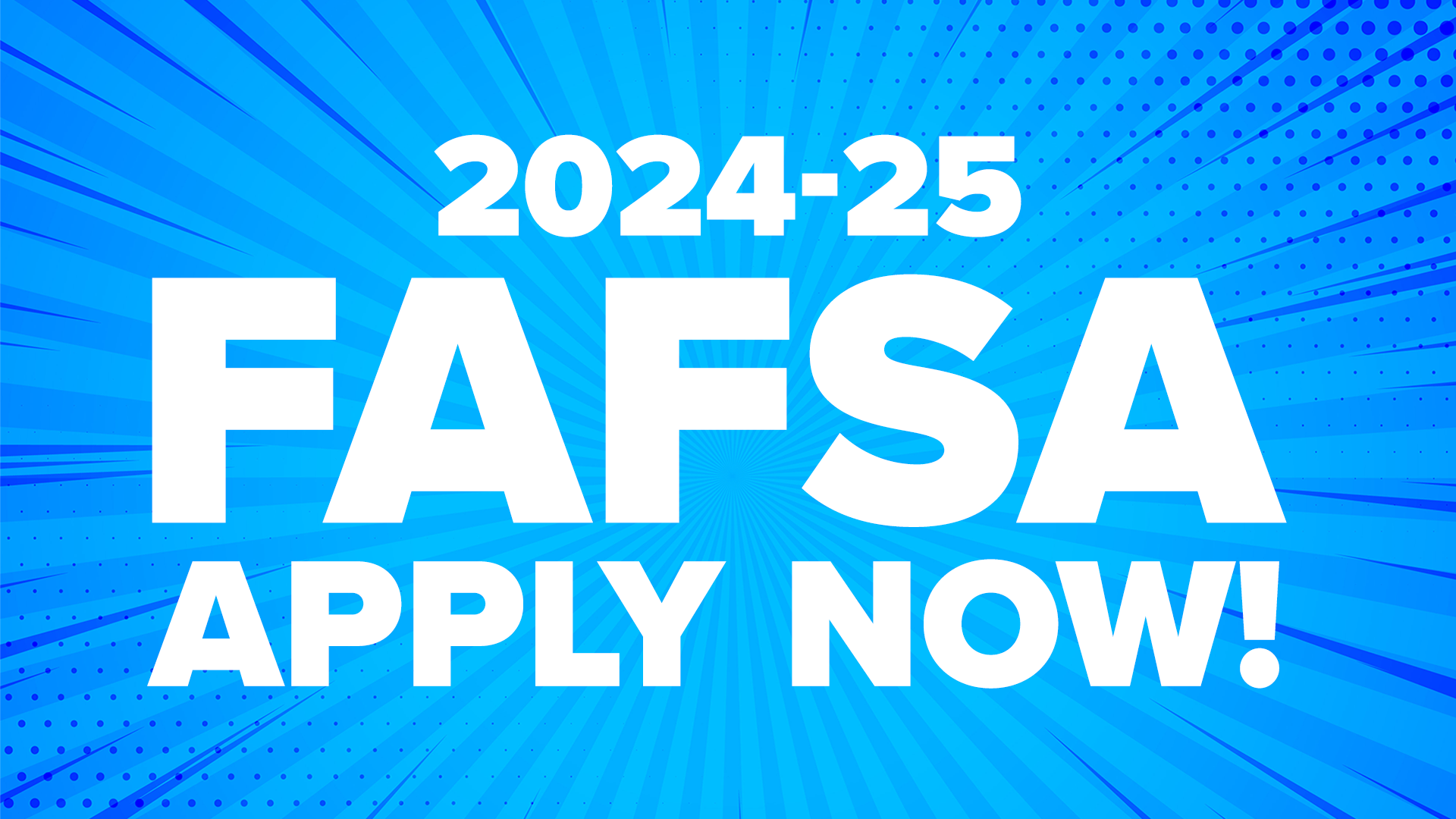 FAFSA Simplification. Apply NOW! Big changes coming for 2024-25 - make sure you are ready!